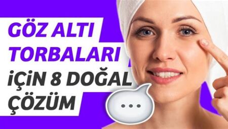 Göz Altı Torbaları İçin Doğal Çözümler